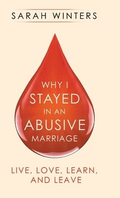 Sarah Winters - Why I Stayed in an Abusive Marriage, Inbunden