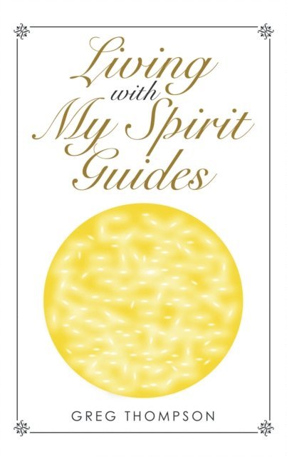 Greg Thompson - Living with My Spirit Guides, E-bok