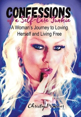 Christy Primmer - Confessions of a Self-Care Junkie, Inbunden. Tillgänglighet: Lägg i varukorg