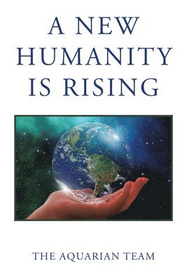 The Aquarian Team - A New Humanity Is Rising, Häftad