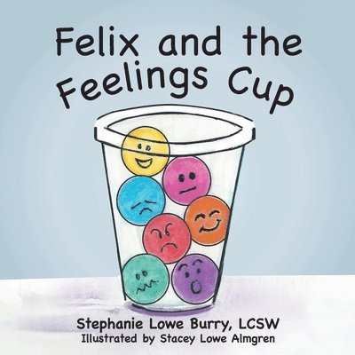 Stephanie Lowe Burry Lcsw - Felix and the Feelings Cup, Häftad