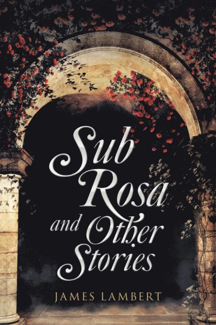 James Lambert - Sub Rosa and Other Stories, E-bok