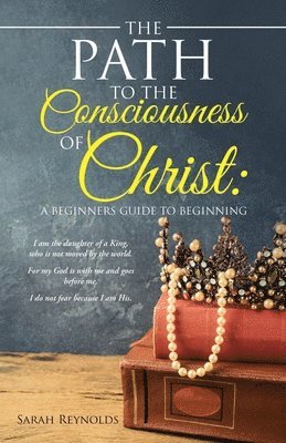 Sarah Reynolds - Path to the Consciousness of Christ, Häftad