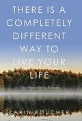 There Is a Completely Different Way to Live Your Life