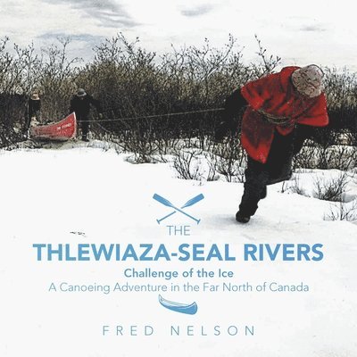 Fred Nelson - Thlewiaza-Seal Rivers, Häftad. Tillgänglighet: Lägg i varukorg