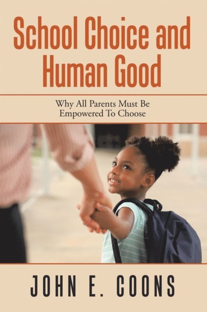 John E. Coons - School Choice and Human Good, E-bok