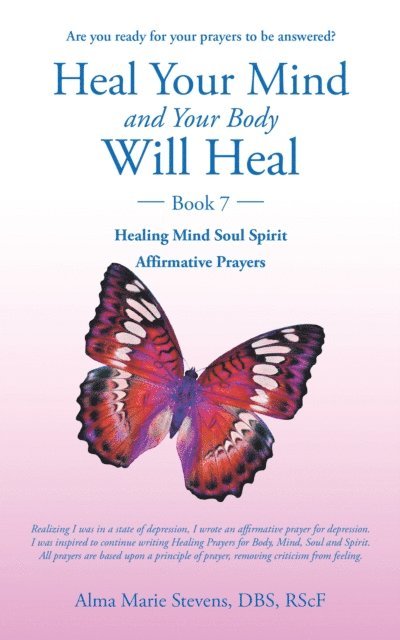 Alma Marie Stevens DBS RScF - Heal Your Mind and Your Body Will Heal Too., E-bok