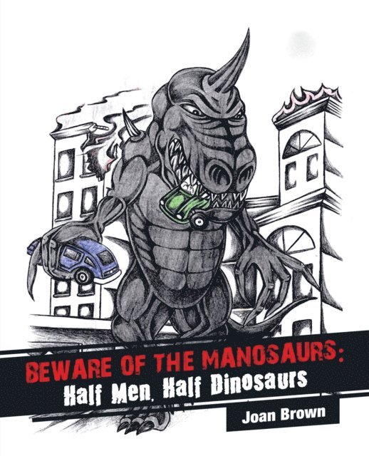 Joan Brown - Beware of the Manosaurs: Half Men, Half Dinosaurs, E-bok