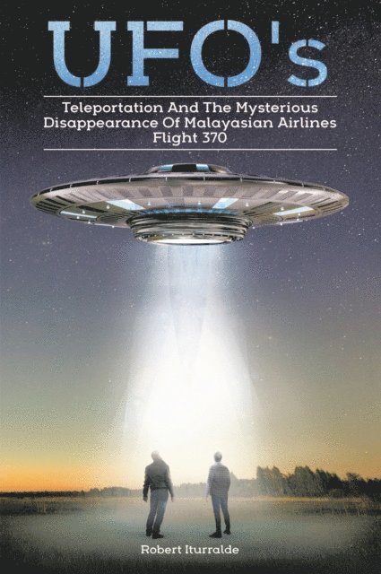 Robert Iturralde - Ufos, Teleportation,  and the Mysterious Disappearance of  Malaysian Airlines Flight #370, E-bok. Tillgänglighet: Lägg i varukorg