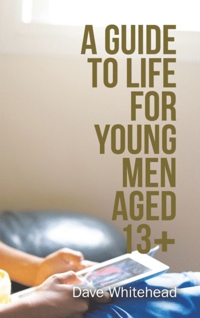 Dave Whitehead - Guide to Life for Young Men Aged 13+, E-bok