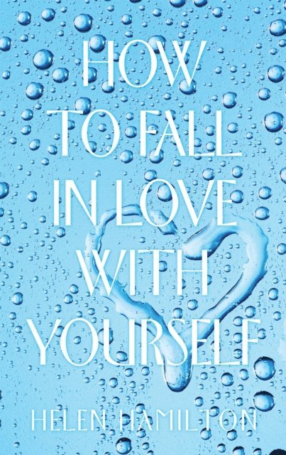 Helen Hamilton - How to Fall in Love with Yourself, E-bok