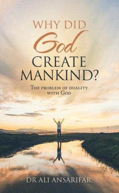 Dr Ali Ansarifar - Why Did God Create Mankind?, E-bok