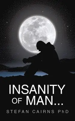 Stefan Cairns - Insanity of Man..., Häftad. Tillgänglighet: Lägg i varukorg