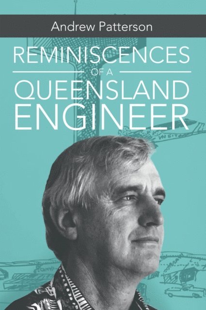 Andrew Patterson - Reminiscences of a Queensland Engineer, E-bok