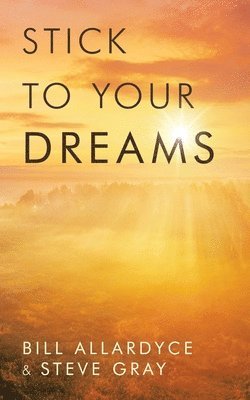 Bill Allardyce, Steve Gray - Stick to your Dreams, Häftad. Tillgänglighet: Lägg i varukorg