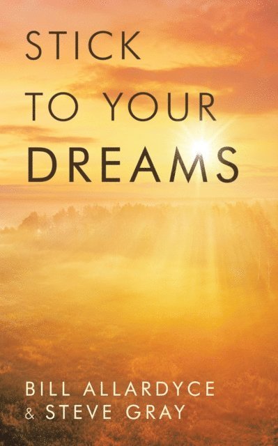 Steve Gray, Bill Allardyce - Stick to your Dreams, E-bok. Tillgänglighet: Lägg i varukorg