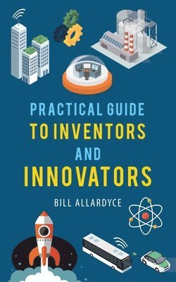 Bill Allardyce - Practical Guide to Inventors and Innovators, Häftad