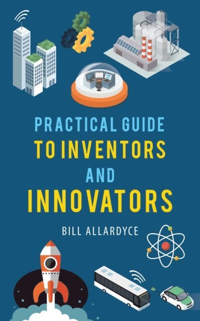 Bill Allardyce - Practical Guide to Inventors and Innovators, E-bok