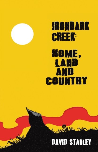 David Stanley - Ironbark Creek: Home, Land and Country, E-bok