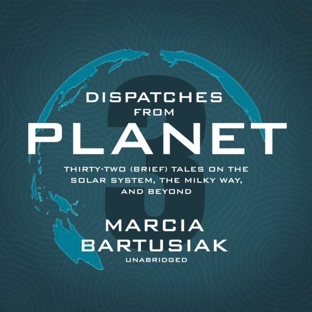 Marcia Bartusiak - Dispatches from Planet 3, Ljudbok. Tillgänglighet: Lägg i varukorg
