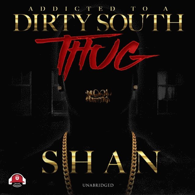 Shan - Addicted to a Dirty South Thug, Ljudbok
