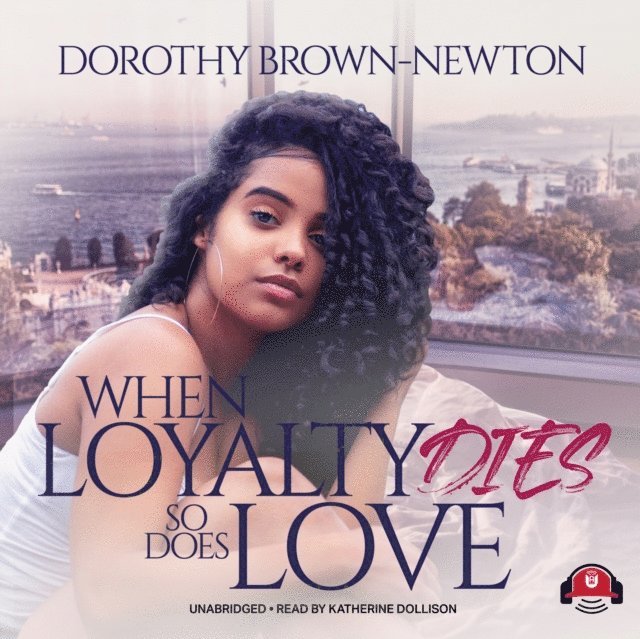 Dorothy Brown-Newton - When Loyalty Dies, So Does Love, Ljudbok