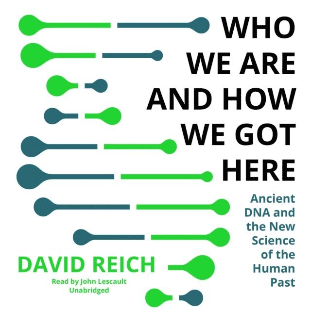 David Reich - Who We Are and How We Got Here, Ljudbok