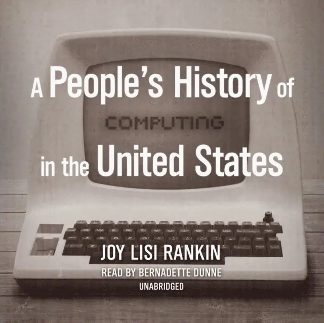 Joy Lisi Rankin - People's History of Computing in the United States, Ljudbok. Tillgänglighet: Lägg i varukorg