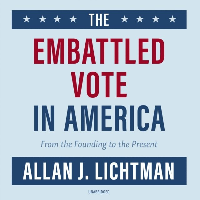 Allan J. Lichtman - Embattled Vote in America, Ljudbok