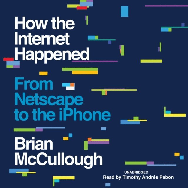 Brian McCullough - How the Internet Happened, Ljudbok. Tillgänglighet: Lägg i varukorg