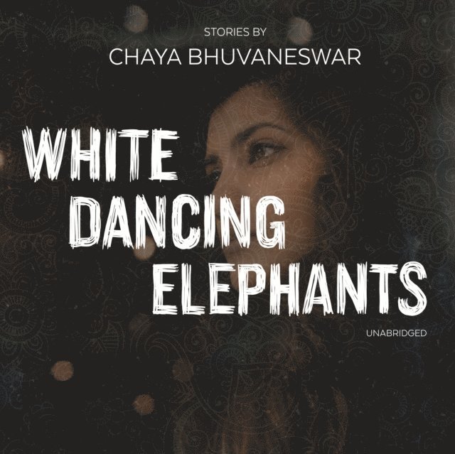 Chaya Bhuvaneswar - White Dancing Elephants, Ljudbok