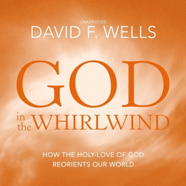 David F. Wells - God in the Whirlwind, Ljudbok