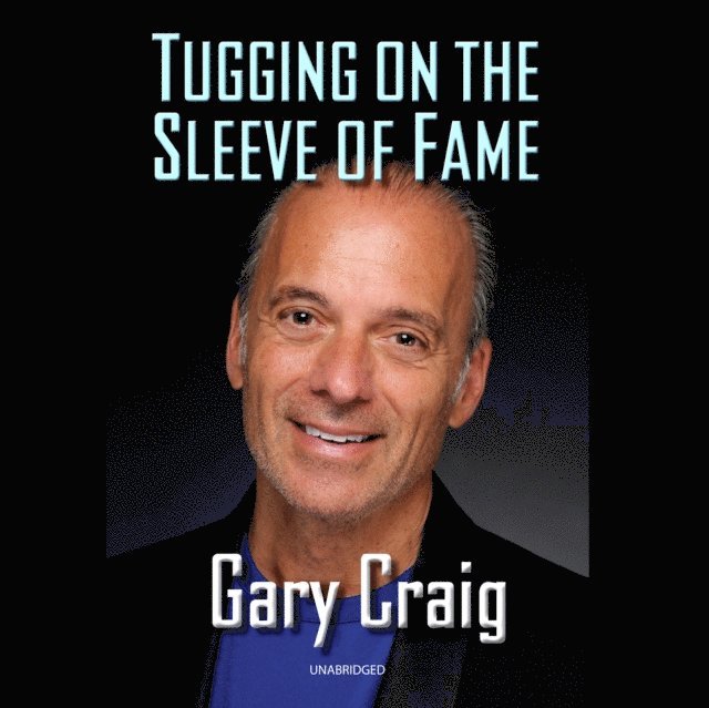 Gary Craig - Tugging on the Sleeve of Fame, Ljudbok
