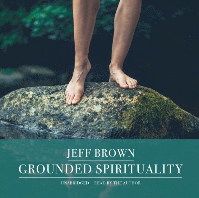 Jeff Brown - Grounded Spirituality, Ljudbok