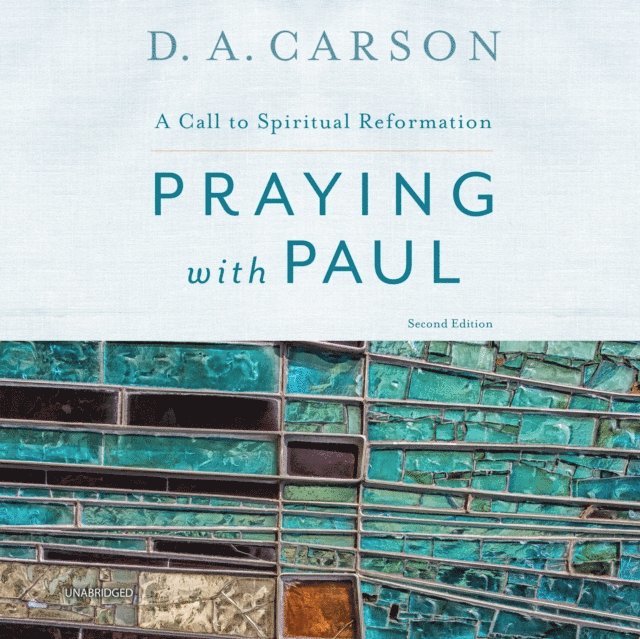 D. A. Carson - Praying with Paul, Second Edition, Ljudbok