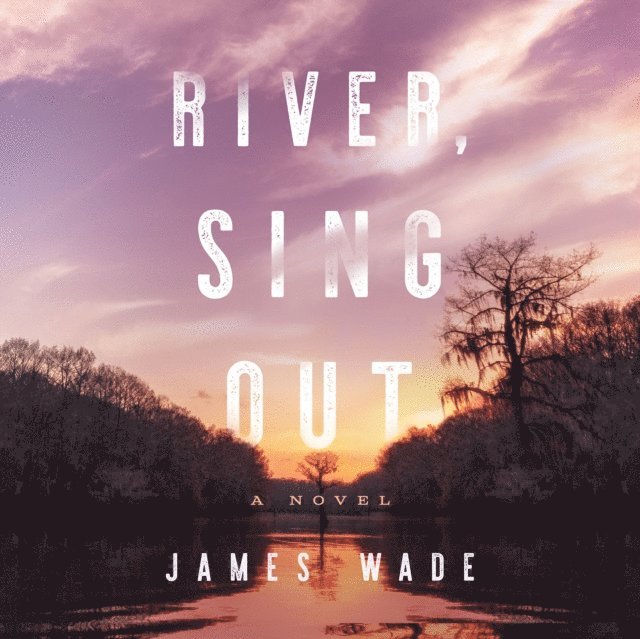 James Wade - River, Sing Out, Ljudbok