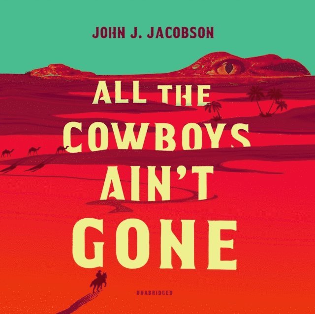 John J. Jacobson - All the Cowboys Ain't Gone, Ljudbok