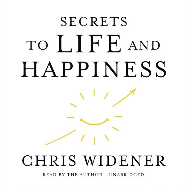 Chris Widener - Secrets to Life and Happiness, Ljudbok