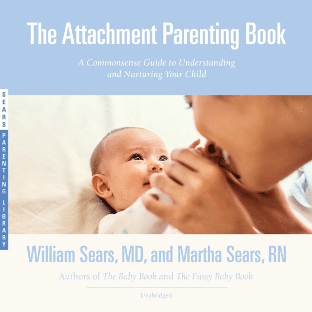 Martha Sears RN, William Sears MD - Attachment Parenting Book, Ljudbok