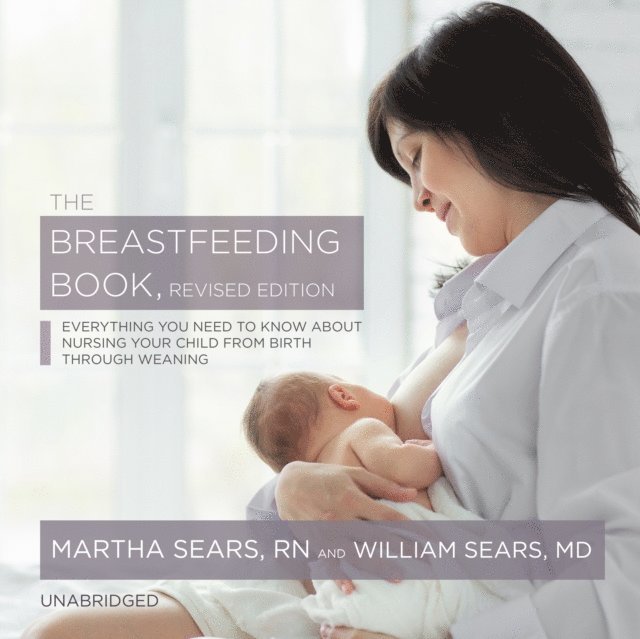 William Sears MD, Martha Sears RN - Breastfeeding Book, Revised Edition, Ljudbok