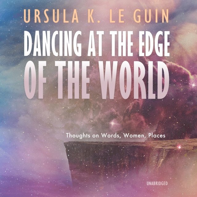 Ursula K. Le Guin - Dancing at the Edge of the World, Ljudbok
