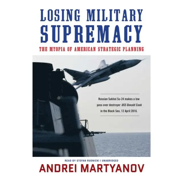 Andrei Martyanov - Losing Military Supremacy, Ljudbok. Tillgänglighet: Lägg i varukorg