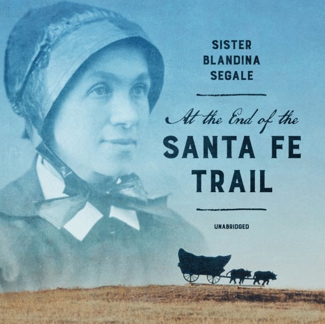 Sister Blandina Segale - At the End of the Santa Fe Trail, Ljudbok