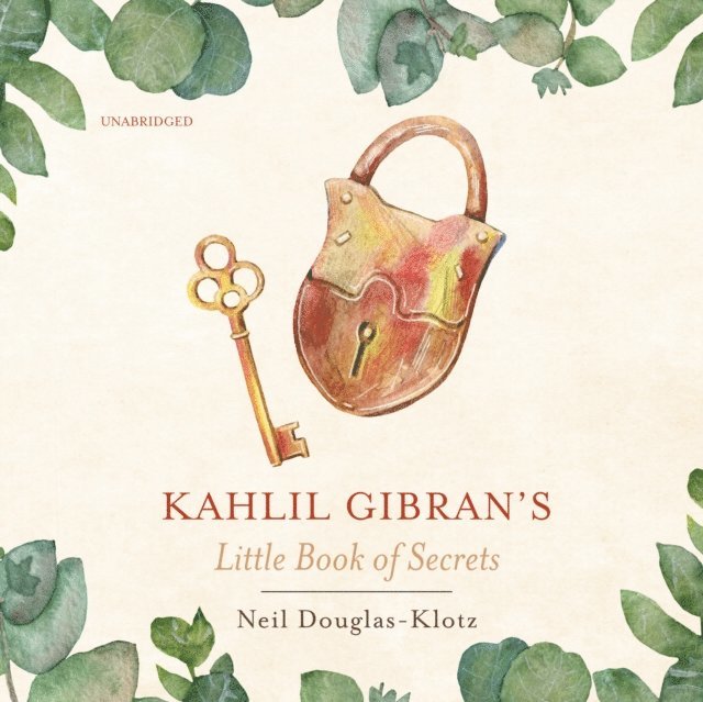 Kahlil Gibran, Neil Douglas-Klotz - Kahlil Gibran's Little Book of Secrets, Ljudbok