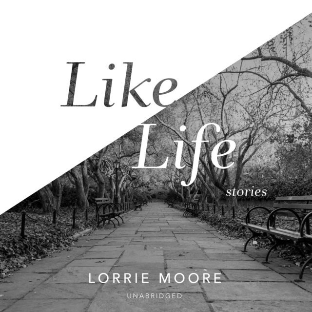 Lorrie Moore - Like Life, Ljudbok