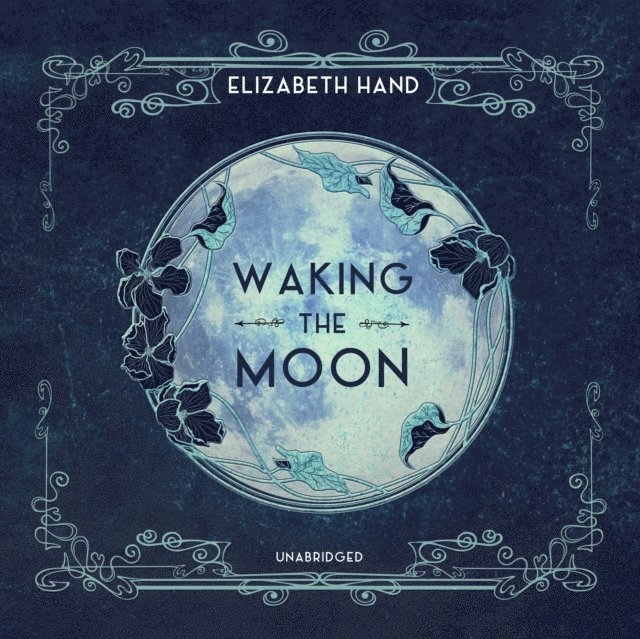 Elizabeth Hand - Waking the Moon, Ljudbok