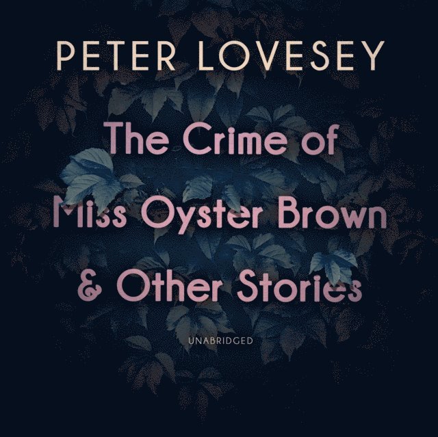 Peter Lovesey - Crime of Miss Oyster Brown, and Other Stories, Ljudbok