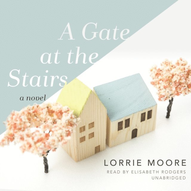 Lorrie Moore - Gate at the Stairs, Ljudbok