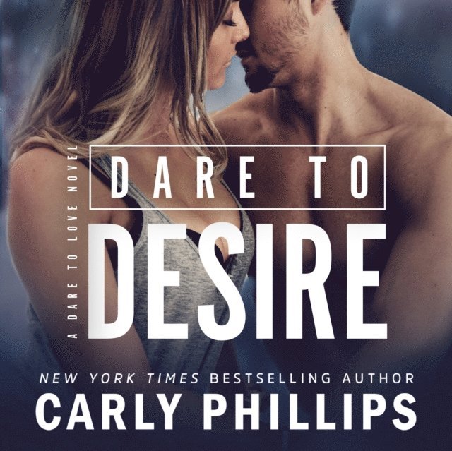 Carly Phillips - Dare to Desire, Ljudbok