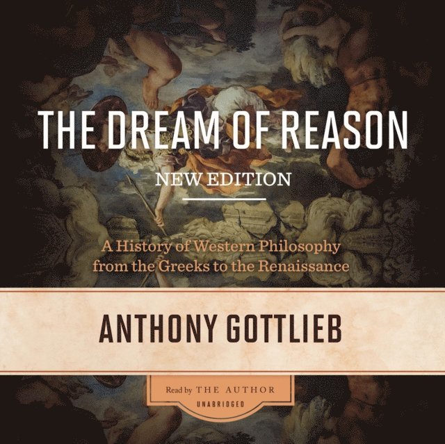 Anthony Gottlieb - Dream of Reason, New Edition, Ljudbok